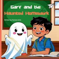 Gary and the Haunted Homework: One ghost, one flying worksheet… and a lesson you won’t forget! (Gary the Not-So-Scary Ghost) B0FKBVM2Y7 Book Cover