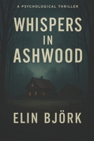 Whispers in Ashwood: A Psychological Thriller B0FSSFYTD9 Book Cover