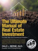 The Ultimate Manual of Real Estate Investment: For Both New and Experienced Investors 1532062737 Book Cover