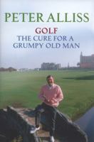 Golf: The Cure for a Grumpy Old Man 0340977825 Book Cover