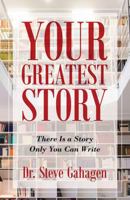 Your Greatest Story: There Is a Story Only You Can Write B0HC47JHZB Book Cover