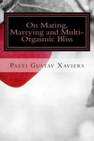 On Mating, Marrying and Multi-Orgasmic Bliss 1512360864 Book Cover
