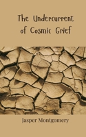 The Undercurrent of Cosmic Grief 3690805503 Book Cover