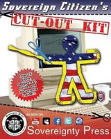Sovereign Citizen's Cut-Out Kit 1.0: Cut the Government Out of Your Life Forever 1469907801 Book Cover