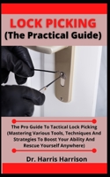 Lock Picking (The Practical Guide): The Pro Guide To Tactical Lock Picking B099C5LKXJ Book Cover