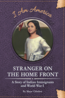Stranger on the Home Front : A Story of Indian Immigrants and World War I 1631634879 Book Cover