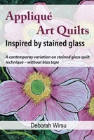 Appliqu� Art Quilts Inspired by Stained Glass: A contemporary variation on stained glass quilt technique - without bias tape. 1082310433 Book Cover