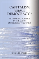 Capitalism Versus Democracy? Rethinking Politics in the Age of Environmental Crisis 0648363341 Book Cover