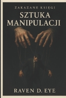 Zakazane Ksiegi: Sztuka Manipulacji: Ukryte mechanizmy wplywu, które rzadza ludzkim umyslem B0G39TR1JB Book Cover