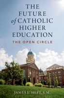 The Future of Catholic Higher Education 0197568882 Book Cover