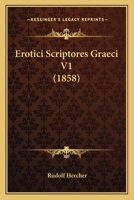 Erotici Scriptores Graeci V1 (1858) 1166201139 Book Cover