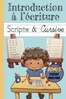 Introduction à l'écriture Scripte & Cursive: Cahier d'écriture Scripte et cursive en Majuscule et Miniscule, introduction à l'écriture de l'alphabet, ... les enfants de 5 à 7 ans (French Edition) B087SD7MBD Book Cover