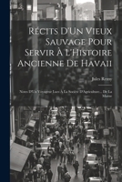 Récits D'Un Vieux Sauvage Pour Servir À L'Histoire Ancienne De Havaii: Notes D'Un Voyageur Lues À La Société D'Agriculture... De La Marne 1022777351 Book Cover