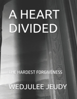 A HEART DIVIDED: THE HARDEST FORGIVENESS B0DXN7KS2B Book Cover