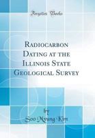 Radiocarbon Dating at the Illinois State Geological Survey (Classic Reprint) 0366235001 Book Cover