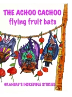 The Achoo Cachoo Flying Bats: Grandad's Incredible Stories 1716919800 Book Cover