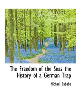 The Freedom of the Seas the History of a German Trap 1287348793 Book Cover