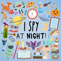 I Spy - At Night!: A Fun Guessing Game for 2-5 Year Olds 191404729X Book Cover