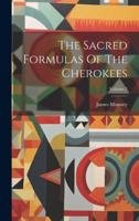 The Sacred Formulas Of The Cherokees; Volume 7 1021858072 Book Cover