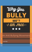 "Why You, Bully Me?I Am Free.": " I Am Free"! B09QF2JPT8 Book Cover