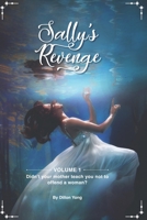 Sally’s Revenge: Volume 1: Didn’t your mother teach you not to offend a woman? B0BLL4VY9Z Book Cover