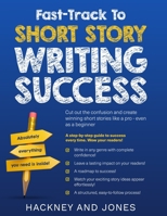 Fast-Track To Short Story Writing Success: Cut out the confusion and create epic short stories like a pro - even as a beginner! Step-by-step guide to 1916909000 Book Cover