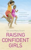 Raising Confident Girls: Practical tips for bringing out the best in your daughter 009192944X Book Cover