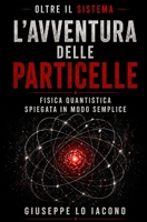 "L'avventura delle particelle: Un viaggio nella fisica quantistica (Italian Edition) B0F5MKR1BX Book Cover
