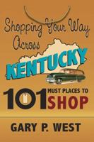 Shopping Your Way Across Kentucky-101 Must Places to Shop 1935001116 Book Cover