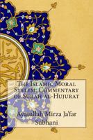 The Islamic Moral System: Commentary of Surah al-Hujurat 1502797011 Book Cover