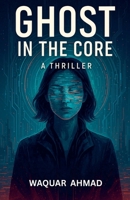 Ghost in the Core B0FBPYBL2C Book Cover