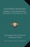 Untersuchungen Uber Chlorophyll: Methoden Und Ergebnisse (1913) 1165811626 Book Cover