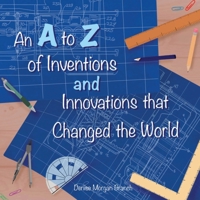 An A to Z of Inventions and Innovations that Changed the World B0CJL3GHXK Book Cover