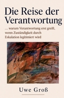 Die Reise der Verantwortung: ... warum Verantwortung erst greift, wenn Zuständigkeit durch Eskalation legitimiert wird (German Edition) 3384882326 Book Cover