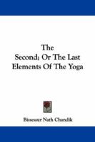 The Second; Or The Last Elements Of The Yoga 1432528602 Book Cover