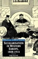 Secularisation in Western Europe, 1848-1914 0333597486 Book Cover