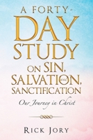 A Forty-Day Study on Sin, Salvation, and Sanctification: Our Journey in Christ 1489725466 Book Cover