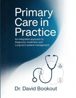 Primary Care in Practice: An Integrated Approach to Diagnosis, Treatment, and Long-Term Patient Management B0GWXL97NT Book Cover