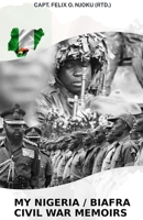 My Nigeria / Biafra Civil War Memoirs B0BMT2PPTT Book Cover