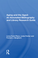 Aging and the Aged: An Annotated Bibliography and Library Research Guide 0367022281 Book Cover