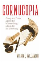 Cornucopia: Poetry and Prose, a Little Bit of Everything, a Little Bit for Everybody 1478758295 Book Cover