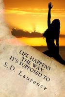 Life Happens The Way It's Supposed To 1519331789 Book Cover