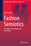 Fashion Semiotics: The Body, Dress, Identity, and Knowledge (Numanities - Arts and Humanities in Progress, 34) 3032025397 Book Cover