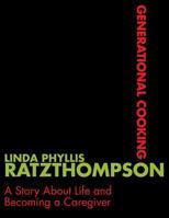 Generational Cooking: A Story about Life and Becoming a Caregiver 1457522691 Book Cover