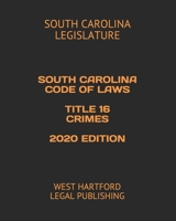 SOUTH CAROLINA CODE OF LAWS TITLE 16 CRIMES 2020 EDITION: WEST HARTFORD LEGAL PUBLISHING 1657862267 Book Cover