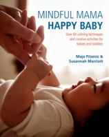 Mindful Mama: Happy Baby: Over 60 Calming Techniques and Creative Activities for Babies and Toddlers 1906761833 Book Cover