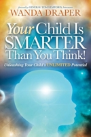 Your Child is Smarter Than You Think!: Unleashing Your Child's Unlimited Potential 1614487669 Book Cover