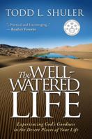 The Well-Watered Life: Experiencing God's Goodness in the Desert Places of Your Life 0988958902 Book Cover