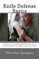 Knife Defense Basics: Knife Training Methods and Techniques for Martial Artists 1491096470 Book Cover