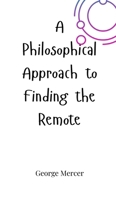 A Philosophical Approach to Finding the Remote 1805660713 Book Cover